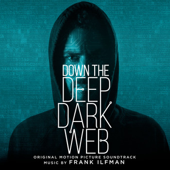 Frank Ilfman - Down the Deep Dark Web (Original Motion Picture Soundtrack)