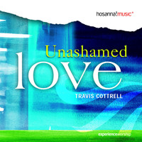 Travis Cottrell - Unashamed Love (Trax)