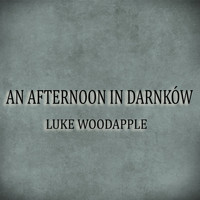 Luke Woodapple - An Afternoon in Darnków (The Inspiration of Nature)