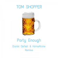 Tom Shopper - Party Enough Remixe