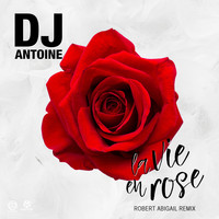 DJ Antoine - La Vie en Rose (Robert Abigail Remix)