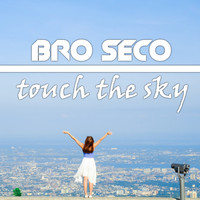Bro Seco - Touch the Sky