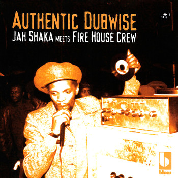 Jah Shaka - Authentic Dubwise: Jah Shaka Meets Fire House Crew