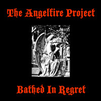 The Angelfire Project - Bathed in Regret