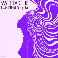 Sweetadelic - Late Night Surprise