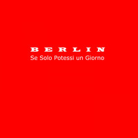 Berlin - Se solo potessi un giorno