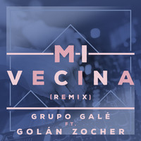 Grupo Galé - Mi Vecina (Golan Zocher Remix)