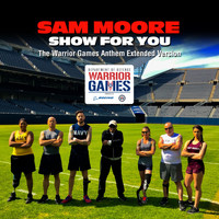 Sam Moore - Show for You (The Warrior Games Anthem Extended Version)