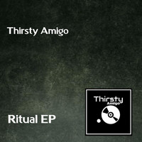 Thirsty Amigo - Ritual EP