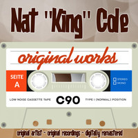Nat "King" Cole - Original Works (Original Artist, Original Recordings)
