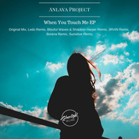 Anlaya Project - When You Touch Me EP