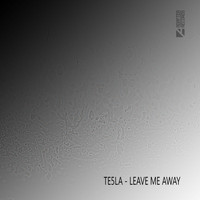 Te5la - Leave Me Away