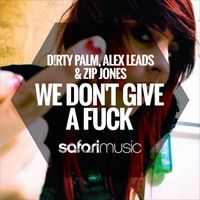 Dirty Palm, Alex Leads & Zip Jones - We Don't Give a Fuck