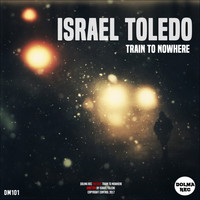 Israel Toledo - Train To Nowhere