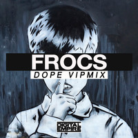FROCS - Dope (Vip Mix)