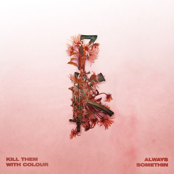 Kill Them With Colour - Always Somethin