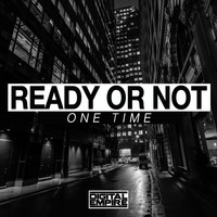 Ready or Not - One Time