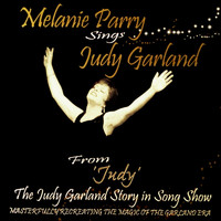 Melanie Parry - Melanie Parry Sings Judy Garland ("From Judy, the Judy Garland Story in Song Show")
