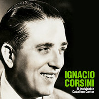 Ignacio Corsini - El Inolvidable Caballero Cantor