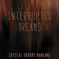 Crystal Grooms Mangano - Interrupted Dreams