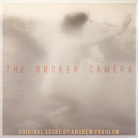 Andrew Prahlow - The Broken Camera (Original Motion Picture Soundtrack)