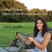 Amrit Sandhu - Shabad Kırtan: Hymns of the Warrior Saints, Vol. 1