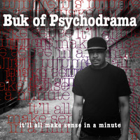 Buk Of Psychodrama - It'll All Make Sense in a Minute
