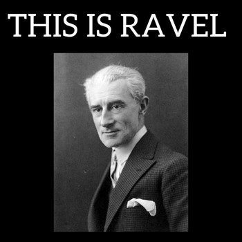 Maurice Ravel - This is Ravel