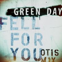 Green Day - Fell for You (Otis Mix)