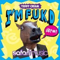 Teddy Cream - I'm F.U.K.D
