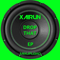 Xairun - Drop That