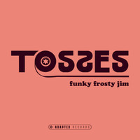 Tosses - Funky Frosty Jim EP