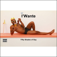 I'wante - Fifty Shades of Gay