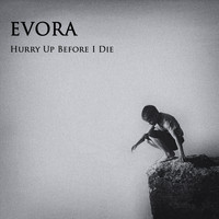 Evora - Hurry Up Before I Die
