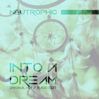 Neutrophic - Into A Dream