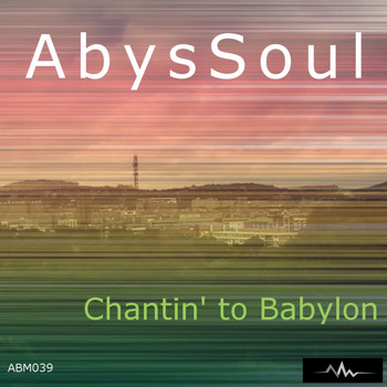 AbysSoul - Chantin' To Babylon