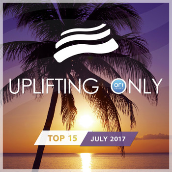 Various Artists - Uplifting Only Top 15: July 2017