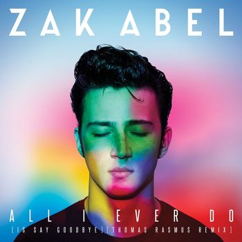 Zak Abel - All I Ever Do (Is Say Goodbye) (Thomas Rasmus Remix)