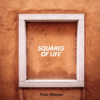 Piotr Miteska - Squares of life