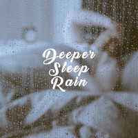 Rain Sounds, Rain for Deep Sleep and Soothing Sounds - Deeper Sleep Rain