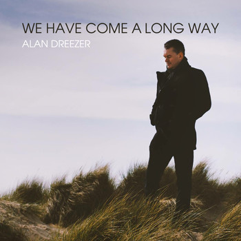Alan Dreezer - We Have Come a Long Way