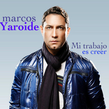 Marcos Yaroide - Mi trabajo es creer