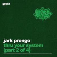 Jark Prongo - Thru Your System (Part 2 Of 4)