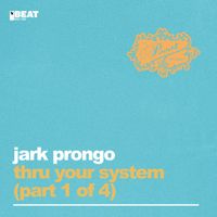 Jark Prongo - Thru Your System (Part 1 Of 4)