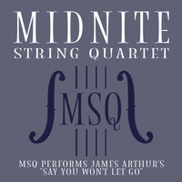 Midnite String Quartet - MSQ Performs James Arthur's Say You Won't Let Go