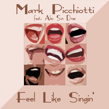 Mark Picchiotti Feat. Alec Sun Drae - Feel Like Singin'