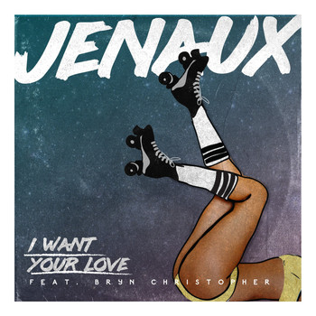 Jenaux - I Want Your Love