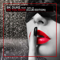 BK Duke feat. Axel B. - Did You Know (Club Edition)