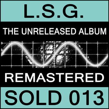 L.S.G. - The Unreleased Album / the Singles