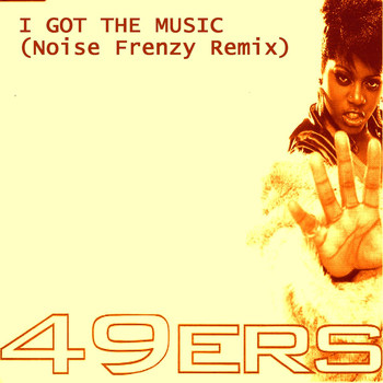The 49ers - I Got the Music (Noise Frenzy Remix)